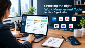 Choosing the Right Work Management Tools for Your Organization